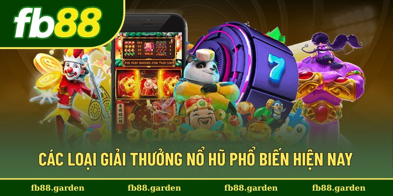 Những dạng giải thưởng nổ hũ thịnh hành hiện nay