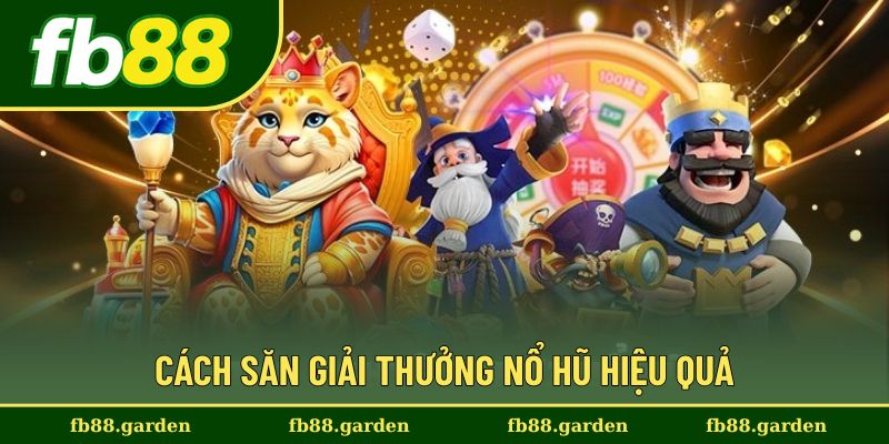 Bí quyết săn giải thưởng hiệu quả cho người chơi