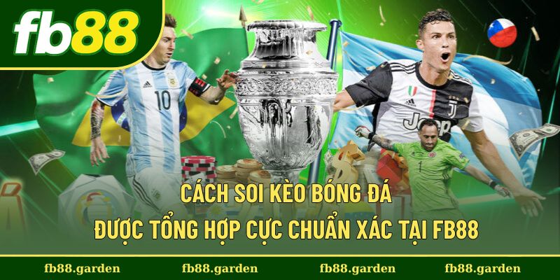 Cách Soi Kèo Bóng Đá Được Tổng Hợp Cực Chuẩn Xác Tại FB88