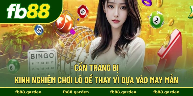 Trang bị kinh nghiệm là yếu tố quan trọng khi chơi lô đề