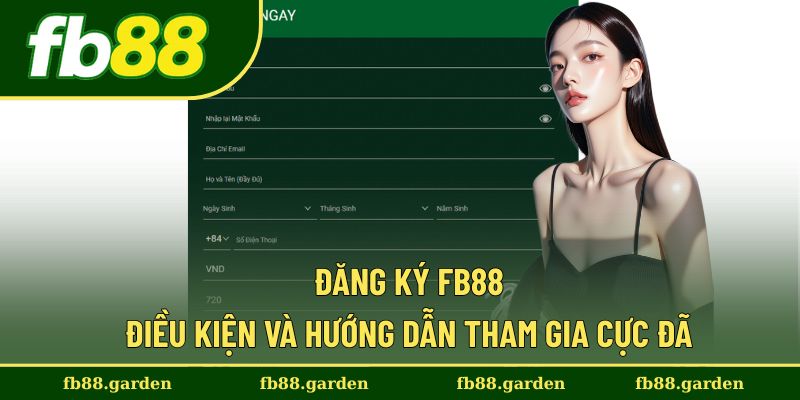 Đăng Ký FB88 - Điều Kiện Và Hướng Dẫn Tham Gia Cực Đã