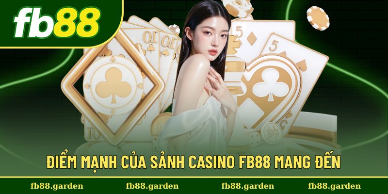 Thế mạnh vượt trội của sảnh casino tại FB88