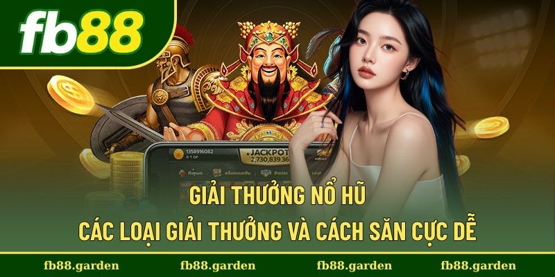 Giải Thưởng Nổ Hũ - Các Loại Giải Thưởng Và Cách Săn Cực Dễ