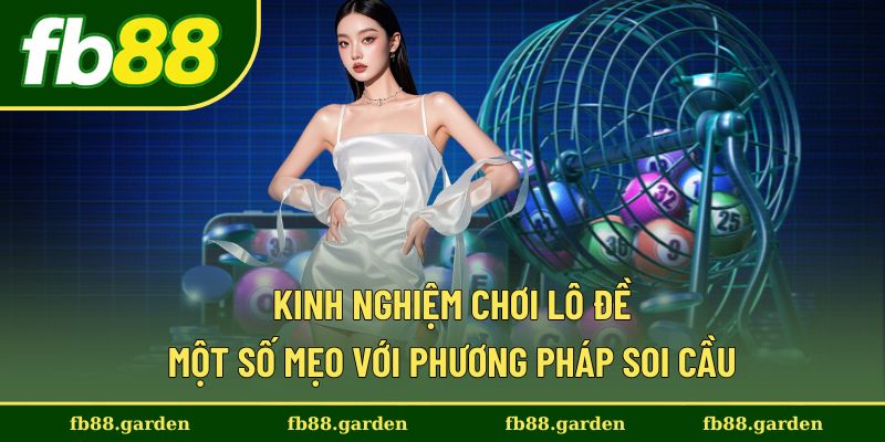 Kinh Nghiệm Chơi Lô Đề - Một Số Mẹo Với Phương Pháp Soi Cầu