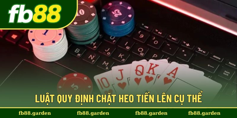 Luật quy định trong chặt heo tiến lên cụ thể