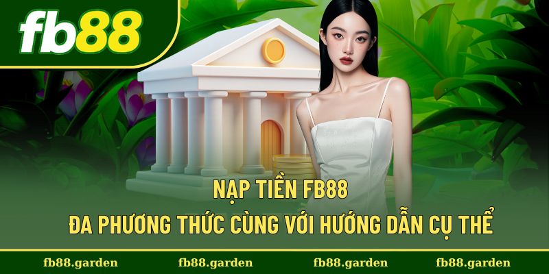 Nạp Tiền FB88 - Đa Phương Thức Cùng Với Hướng Dẫn Cụ Thể