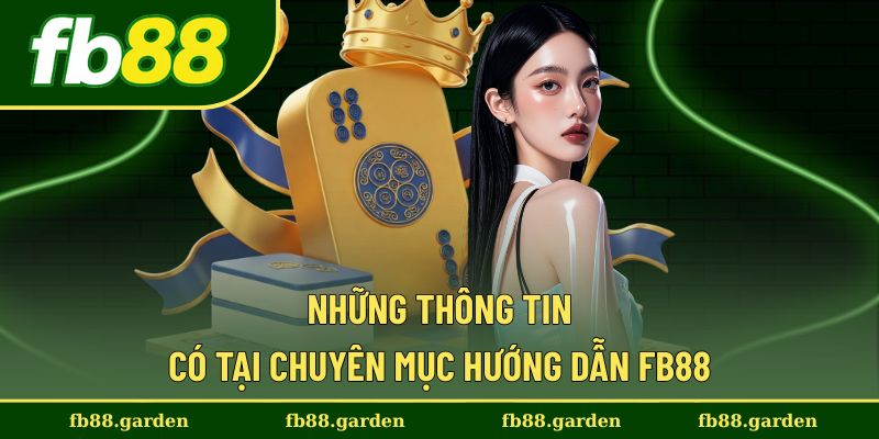 Các nội dung được cung cấp trong chuyên mục hướng dẫn FB88