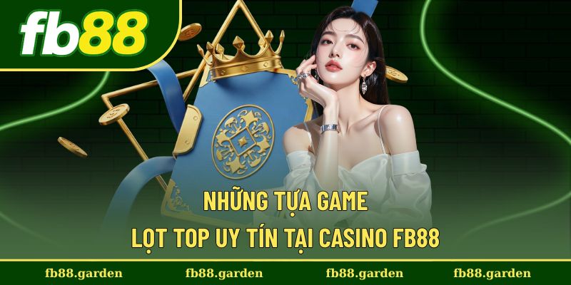 Những trò chơi được đánh giá cao tại casino FB88