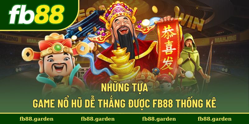 FB88 tổng hợp danh sách game nổ hũ dễ thắng dành cho hội viên