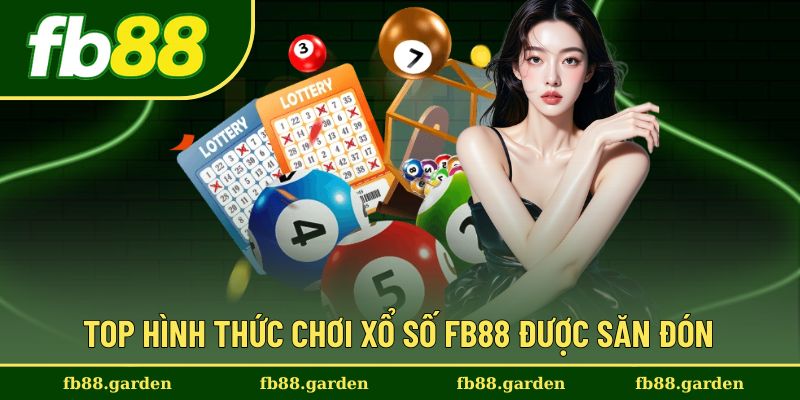 Các hình thức xổ số đình đám được hội viên lựa chọn
