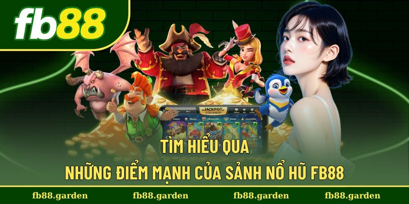 Khám phá những ưu điểm nổi bật của sảnh nổ hũ FB88